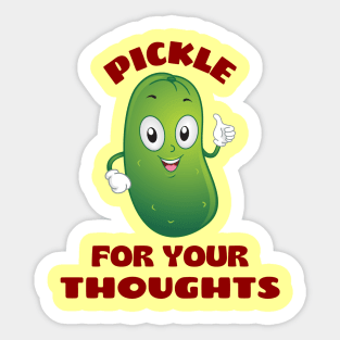 Pickle for your thoughts | Cute Pickle Pun Sticker